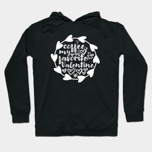 Coffee, My Favorite Valentine - Valentine's Day Gift Idea for Coffee Lovers - Hoodie